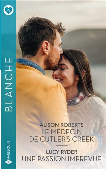 Le Médecin de Cutler&#39;s Creek /Une passion imprévue - ALISON ROBERTS - LUCY RYDER