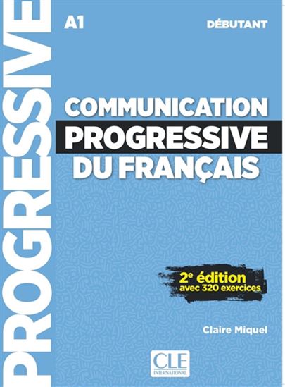 Communication progressive du français : A1 débutant complet : avec 320 exercices 2e éd. - CLAIRE MIQUEL