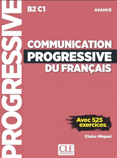 Communication progressive du français : B2 C1 avancé : avec 525 exercices 3e éd. - CLAIRE MIQUEL