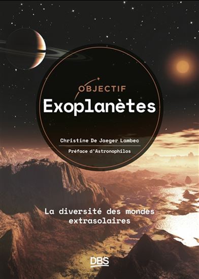 Objectif exoplanètes : la diversité des mondes extrasolaires - CHRISTINE DE JAEGER LAMBEC
