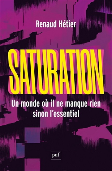 Saturation : un monde où il ne manque rien, sinon l&#39;essentiel - RENAUD HETIER