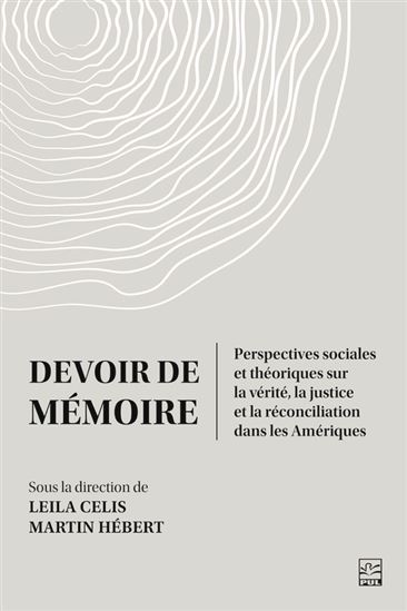 Devoir de mémoire : perspectives sociales et théoriques sur la vérité, la justice et la réconciliation dans les Amériques - LEILA CELIS - MARTIN HÉBERT