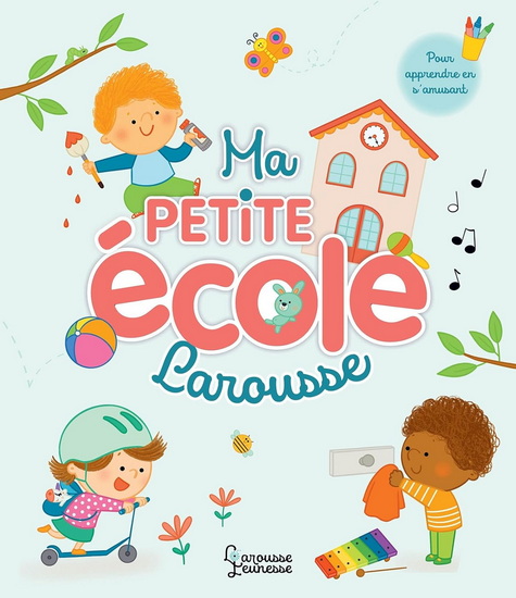 Ma petite école Larousse : pour apprendre en s&#39;amusant - ANNE LETORÉ - MARIE MOREY