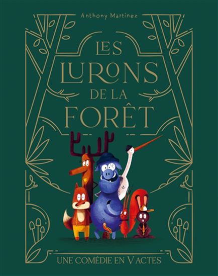 Les Lurons de la forêt : une comédie en V actes - ANTHONY MARTINEZ