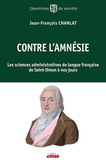 Contre l&#39;amnésie : les sciences administratives de langue française de Saint-Simon à nos jours - JEAN-FRANÇOIS CHANLAT