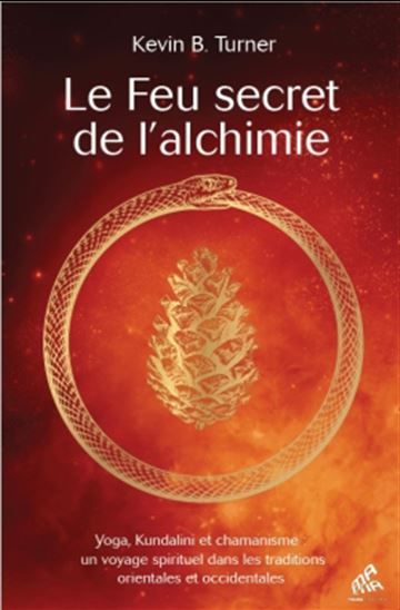 Le Feu secret de l&#39;alchimie : yoga, kundalini et chamanisme - KEVIN TURNER