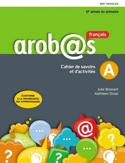 Arobas : Français, 6e année du primaire : Cahiers de savoirs et d&#39;activités A et B avec Mes outils et ensemble numérique - Élève (12 mois) - JULIE BOISVERT - KATHLEEN DUVAL