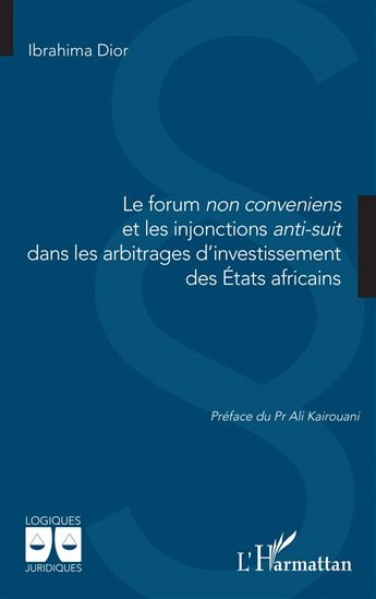 Le forum non conveniens et les injonctions anti-suit dans les arbitrages d’investissement des États africains - IBRAHIMA DIOR