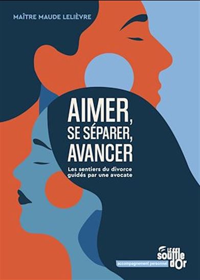 Aimer, se séparer, avancer : Les sentiers du divorce guidés par une avocate - MAUDE LELIÈVRE