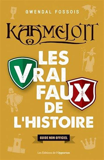 Kaamelott : Les vrai / faux de l&#39;Histoire - GWENDAL FOSSOIS