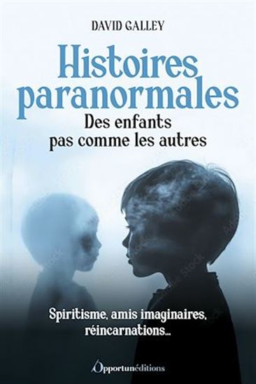 Histoires paranormales : Des enfants pas comme les autres - DAVID GALLEY