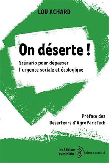 On déserte ! - Scénario pour dépasser l&#39;urgence sociale et écologique - LES DÉSERTEURS D'AGROPARISTECH
