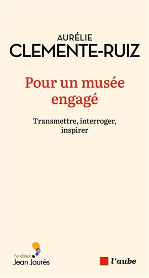 Pour un musée engagé : transmettre, interroger, inspirer - AURÉLIE CLÉMENTE-RUIZ