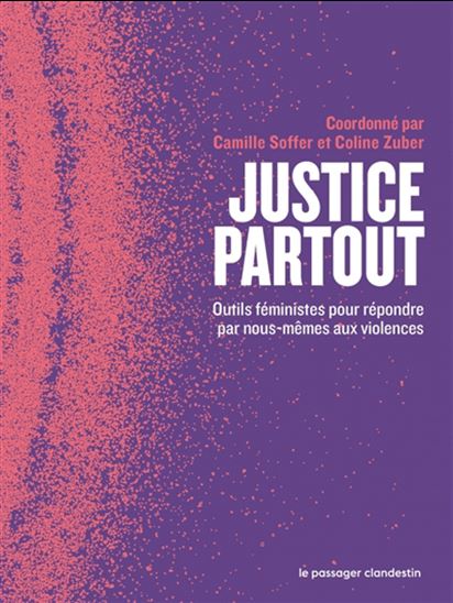 Justice partout : outils féministes pour une justice transformatrice sans police ni prison - COLLECTIF
