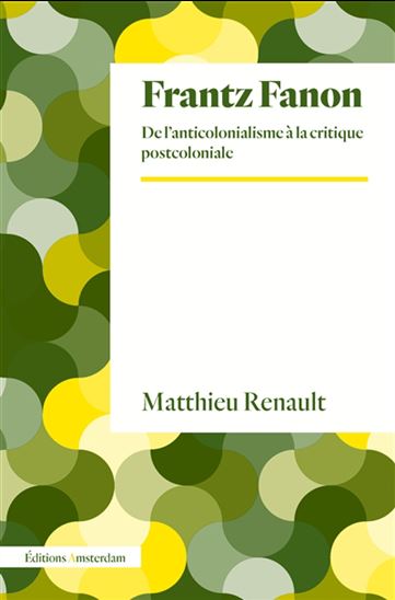 Frantz Fanon : de l&#39;anticolonialisme à la critique postcoloniale - MATTHIEU RENAULT