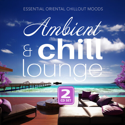Ambient & Chill Lounge (2CD) - ARTISTES VARIÉS