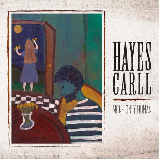 We'Re Only Human - HAYES CARLL