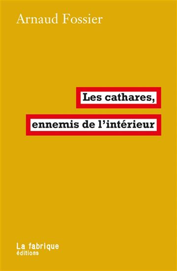 Les Cathares, ennemis de l&#39;intérieur - ARNAUD FOSSIER