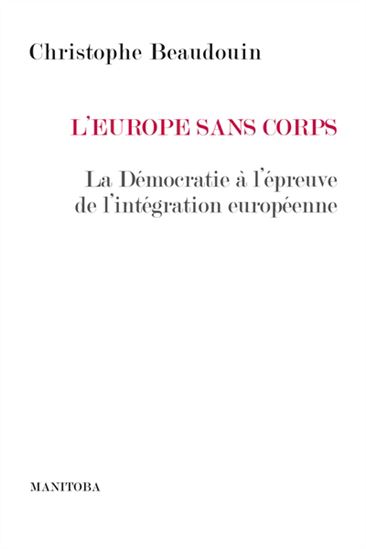 L&#39;Europe sans corps : la démocratie à l&#39;épreuve de l&#39;intégration européenne - CHRISTOPHE BEAUDOUIN