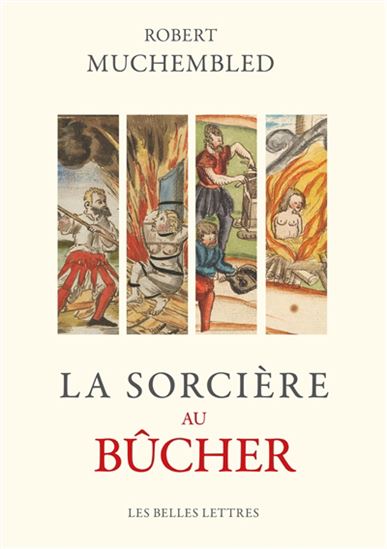 La Sorcière au bûcher : fanatisme religieux et antiféminisme - ROBERT MUCHEMBLED