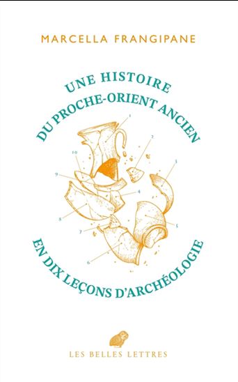 Une Histoire du Proche-Orient ancien en dix leçons d&#39;archéologie - MARCELLA FRANGIPANE