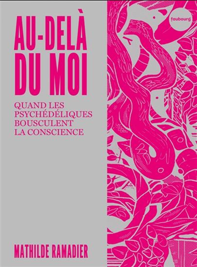 Au-delà du moi : quand les psychédéliques bousculent la conscience - MATHILDE RAMADIER