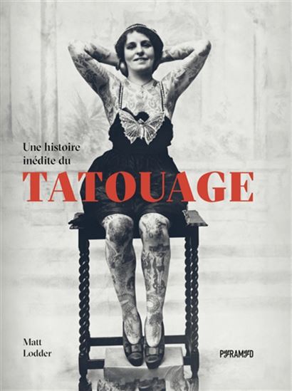 Une Histoire inédite du tatouage - MATT LODDER