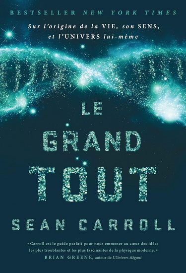 Le Grand tout : sur l'origine de la vie, son sens et l'Univers lui-même - SEAN CARROLL