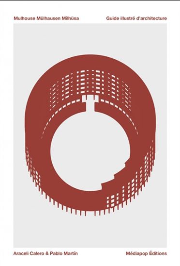 Mulhouse, Mülhausen, Milhüsa : récit graphique d'une ville singulière - ARACELI CALERO - PABLO MARTIN