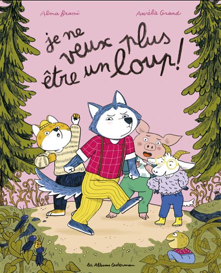 Je ne veux plus être un loup - ALMA BRAMI - AURÉLIE GRAND