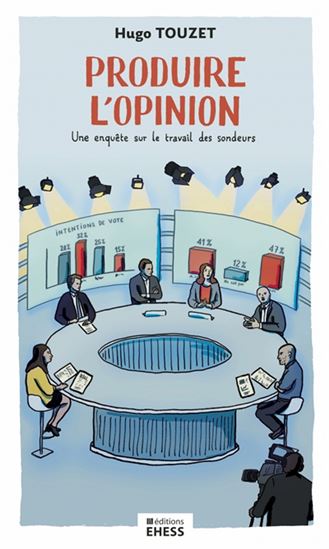 Produire l&#39;opinion : une enquête sur le travail des sondeurs - HUGO TOUZET