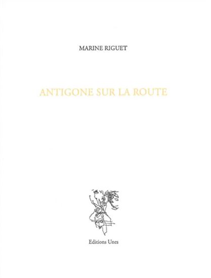 Antigone sur la route - MARINE RIGUET