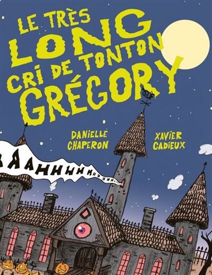 Le Très long cri de tonton Grégory - DANIELLE CHAPERON - XAVIER CADIEUX