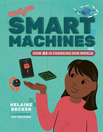 Smart Machines: How AI is Changing Our World - HELAINE BECKER - PUI YAN FONG