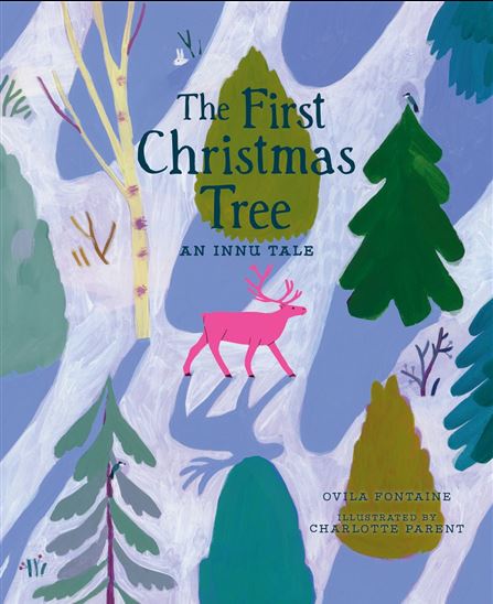 The First Christmas Tree: An Innu Tale - OVILA FONTAINE - CHARLOTTE PARENT