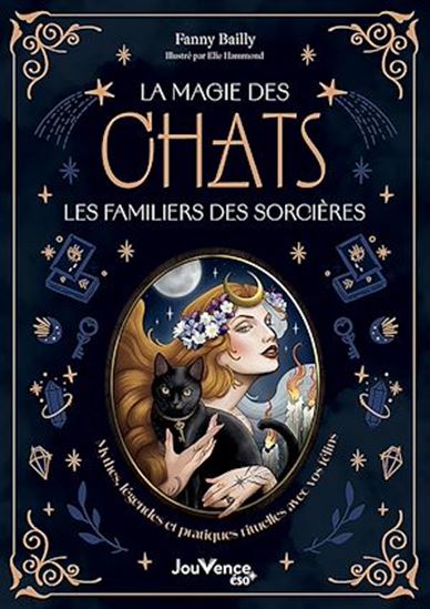 La Magie des chats, les familiers des sorcières : Mythes, légendes et pratiques rituelles avec vos félins - FANNY BAILLY - ELIE HAMMOND