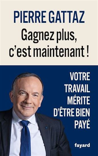 Gagnez plus, c&#39;est maintenant ! - PIERRE GATTAZ
