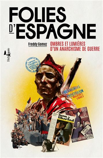 Folies d&#39;Espagne : ombres et lumières d&#39;un anarchisme de guerre - FREDDY GOMEZ