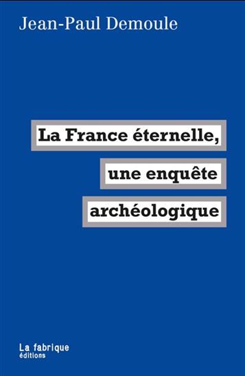 La France éternelle, une enquête archéologique - JEAN-PAUL DEMOULE