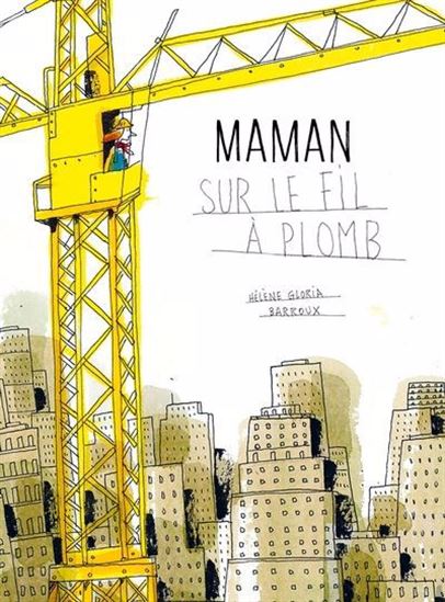 Maman sur le fil à plomb - HÉLÈNE GLORIA - BARROUX