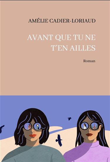 Avant que tu ne t&#39;en ailles - AMÉLIE CADIER-LORIAUD