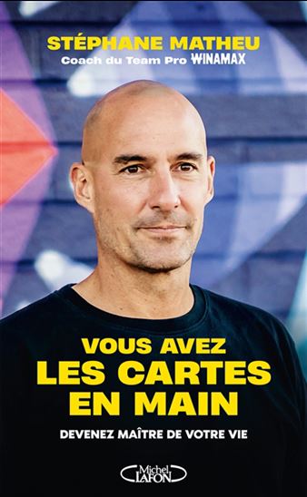 Vous avez les cartes en main : devenez maître de votre vie - STÉPHANE MATHEU