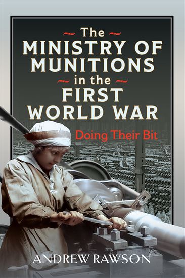 The Ministry of Munitions in the First World War - ANDREW RAWSON