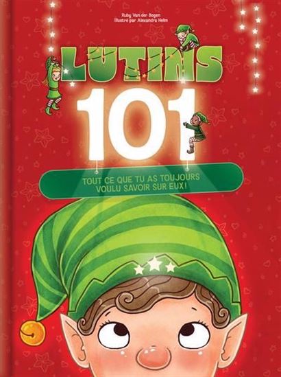 Lutins 101 : tout ce que tu as toujours voulu savoir sur eux - ALEXANDRA HELM - RUBY VAN DER BOGEN