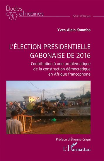 L’élection présidentielle gabonaise de 2016 - YVES-ALAIN KOUMBA
