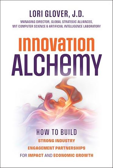 Innovation Alchemy: How to Build Strong Industry Engagement Partnerships for Impact and Economic Growth - LORI GLOVER