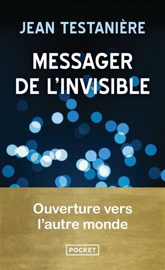 Messager de l&#39;invisible : ouverture vers l&#39;autre monde - JEAN TESTANIÈRE
