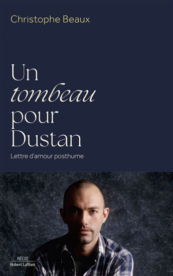Un tombeau pour Dustan - CHRISTOPHE BEAUX