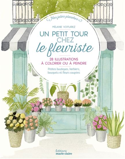 Petit tour chez le fleuriste : 28 illustrations à peindre ou à colorier - MÉLANIE VOITURIEZ