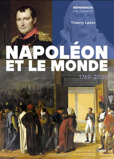 Napoléon et le monde : 1769-2025 - THIERRY LENTZ